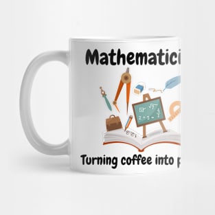 Mathematician, turning coffee into proofs, funny math Mug